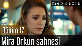 Medcezir 17.Bölüm Mira Orkun Sahnesi