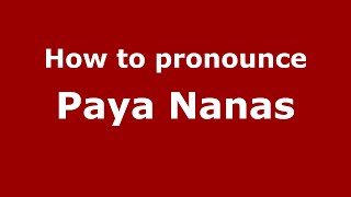How to pronounce Paya Nanas