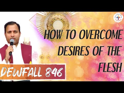 Dewfall 846 - How to overcome desires of the flesh