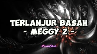 Download lagu Meggy Z - Terlanjur Basah (Lirik Lagu) mp3