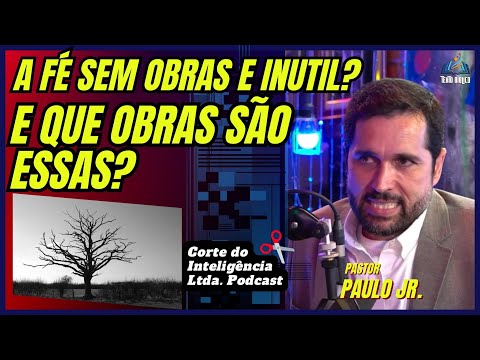 Is faith without works useless? Pastor Paulo Jr. / Corte do Inteligência Ltda.