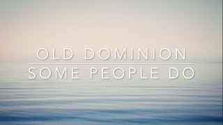 Old Dominion - Some People Do (Lyrics)