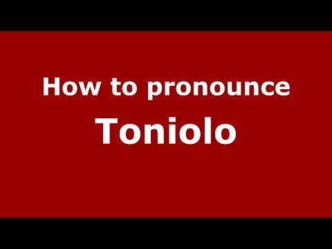 How to pronounce Toniolo