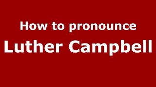 How to pronounce Luther Campbell