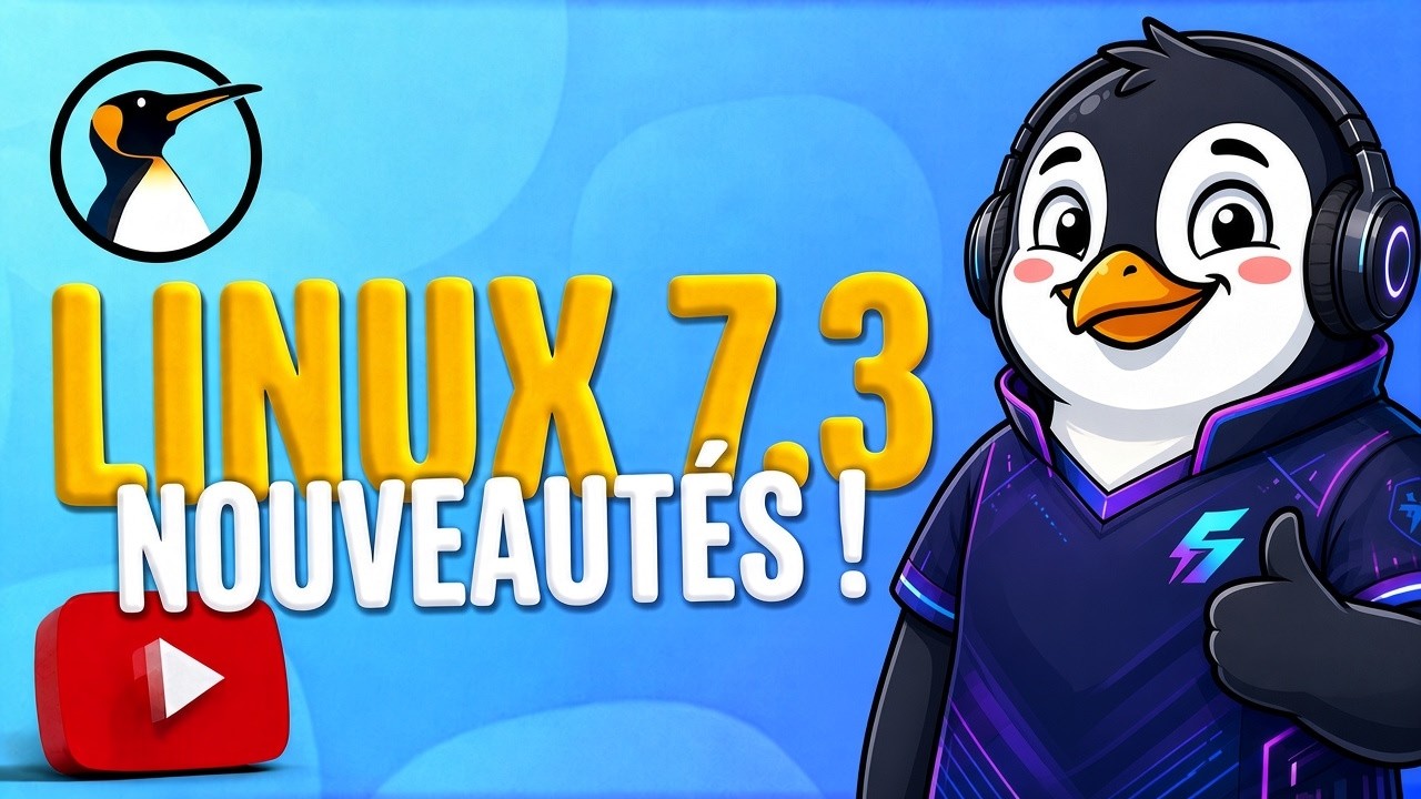LINUX 7.3 EST LÀ ! TOUR DES NOUVEAUTÉS ! (Les gamers seront ravis)