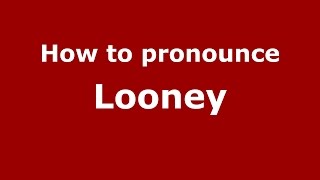 How to pronounce Looney