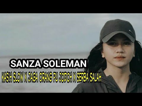 SANZA SOLEMAN  Kasih Slow - Jaga Orang Pu Jodoh - Serba Salah