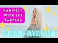 BECOME MAGNETIC ️ In 15 MIN Desires Come To You Embodied Feminine Energy EFT Tapping Eft