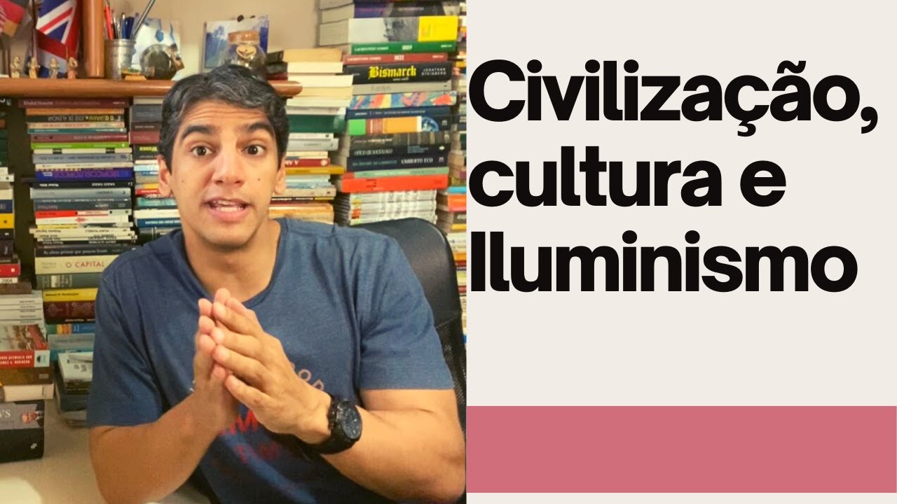 Civilização, cultura e Iluminismo.
