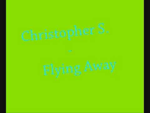 Christopher S. - Flying Away (HQ)
