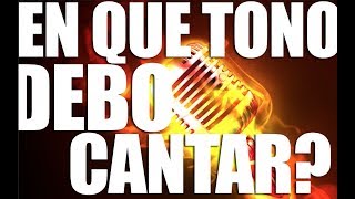 En que TONO debo cantar