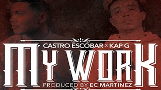 Castro Escobar & Kap G - My Work (Prod By: EC Martinez) NEW 2016