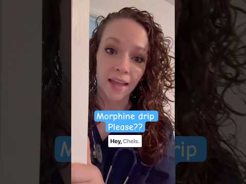 Morphine drip please??