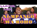 NI MPANGO WA ROHO NI WA NEEMA ROHO ANAMULIKA WERE WE KAMAYA INJIRA INYELELE ITAA YANJE LUHYA MIX