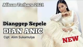 Download lagu DIANGGEP SEPELE -DIAN ANIC ||ALBUM lagu terbaru 2021 mp3 Download lagu DIANGGEP SEPELE -DIAN ANIC ||ALBUM lagu terbaru 2021 mp3