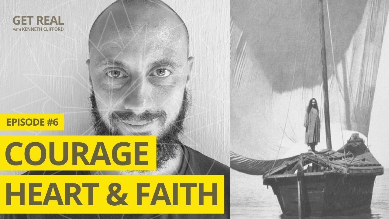 Courage, Heart and Faith! Get Real with Kenneth Clifford (Episode #6), Authentic Spirituality