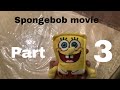 Spongebob Movie Part 3