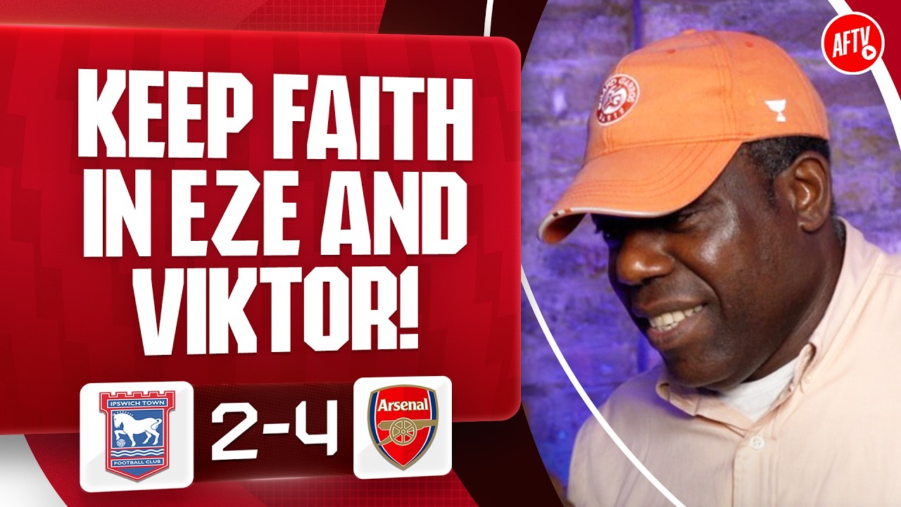 Keep Faith In Viktor And Eze! | Ipswich 2-4 Arsenal