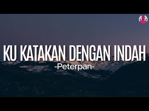 Peterpan - Ku Katakan Dengan Indah(Lirik)