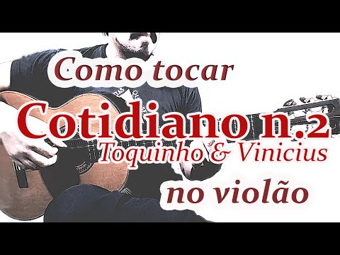 How to play Como tocar COTIDIANO n. 2 (Toquinho e Vinicius) no violão