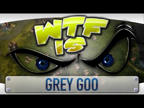 ► WTF Is... - Grey Goo ? video thumbnail