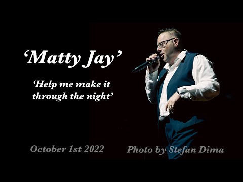 'Matty Jay' 'Help me make it through the night'