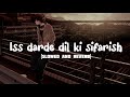 Iss Darde Dil Ki Sifarish Song Slowe Reverb By Mohammad I Gajendra V Mithoon Yaariyan