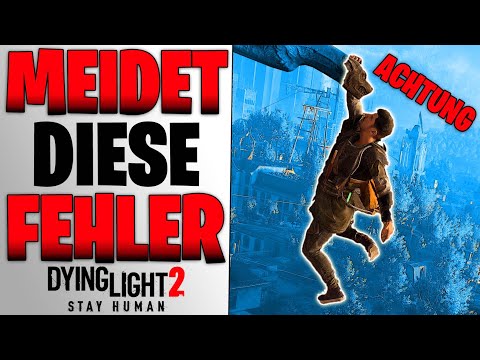 MEIDET DIESE FEHLER - Macht das nicht falsch in Dying Light 2 - Experten Tipps deutsch