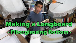 How to Make a Surfboard - Fiberglassing the Bottom of the Longboard Part 04
