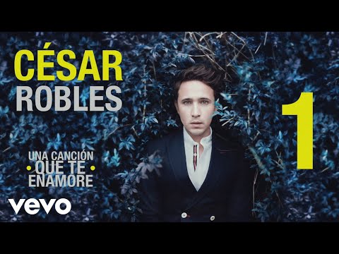 Cesar Robles - Una Canción Que Te Enamore