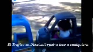 EL TRAFICO DE MEXICALI VUELVE LOCO A CUALQUIERA