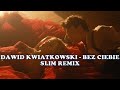 Dawid Kwiatkowski - Bez Ciebie (Slim Remix) Dawid Kwiatkowski - Bez Ciebie (Slim Remix)