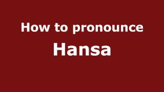 How to pronounce Hansa