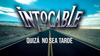 Quizá No Sea Tarde - Letra [ INTOCABLE ] ♪