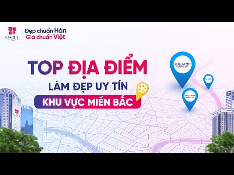 Seoul Center - Top 1 Địa Điểm Làm Đẹp Uy Tín Tại Khu Vực Miền Bắc