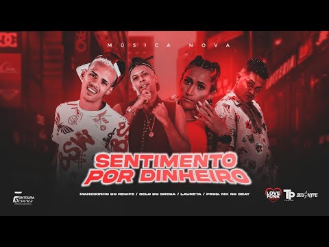 MANEIRINHO DO RECIFE, SELO DO BREGA E MC LAURETA - SENTIMENTO É POR DINHEIRO (MK NO BEAT)