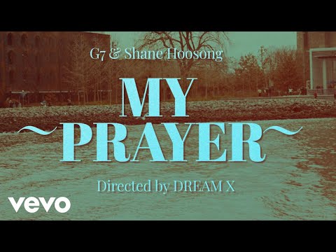 G7, Shane Hoosong - MY PRAYER (Official Music Video)