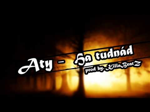 Aty Ha tudnád prod by  KillaBeatZ