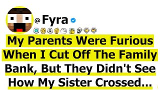 My Parents Were Furious When I Cut Off The Family Bank, But They Didn't See How My Sister Crossed...