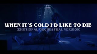 When It&#39;s Cold I&#39;d Like To Die (Emotional Orchestral Version)