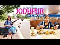 Jodhpur In 12Hrs - A Traveller's Guide | Best Places To Visit In Jodhpur | Jodhpur Food Tour