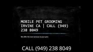 preview picture of video 'Mobile Pet Grooming Irvine CA | Mobile Dog Grooming Irvine CA | Mobile Pet Groomers Irvine'