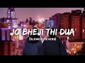 Jo Bheji Thi Duaa Arijit Singh Song Slowed And Reverb Lofi Mix
