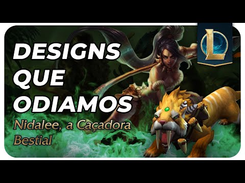DESIGNS QUE ODIAMOS - Nidalee, a Caçadora Bestial | League of Legends