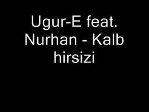 Ugur-E feat. Nurhan - Kalb hirsizi