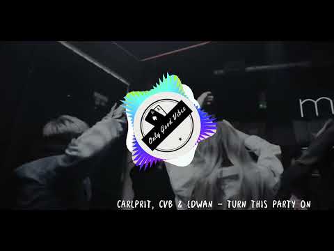 CARLPRIT, CVB & EDWAN - TURN THIS PARTY ON