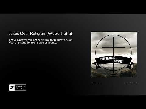 Jesus Over Religion (Week 1 of 5)