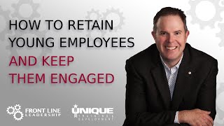 How To Retain Young Employees And Keep Them Engaged