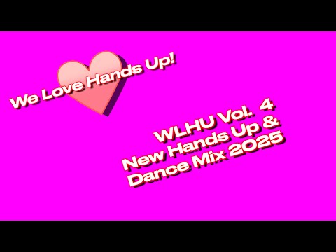 WLHU Vol. 4 – We Love Hands Up! | New Hands Up & Dance Mix 2025 | Popular Songs, Classics & Remixes
