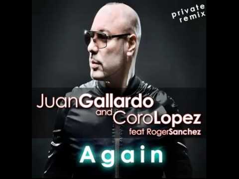 Juan Gallardo & Coro Lopez feat Roger Sanchez - Again (private remix)